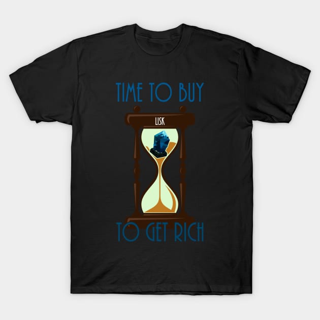 Time To Buy Lisk To Get Rich T-Shirt by CryptoTextile